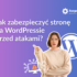 jak zabezpieczyć stronę na wordpressie przed atakami