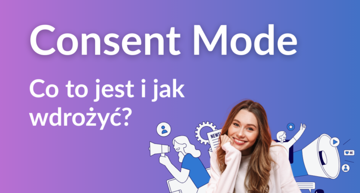 Consent Mode - co to jest i jak wdrożyć? Kompletny przewodnik