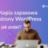 Kopia zapasowa strony Wordpress jak zrobić