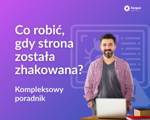 Co robić, gdy strona została zhakowana? Kompleksowy poradnik