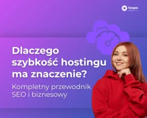 Dlaczego szybkość hostingu ma znaczenie? Przewodnik SEO
