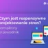 Czym jest responsywne projektowanie stron? Kompletny przewodnik
